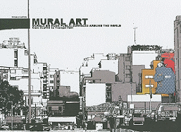 Mural Art: Murals on Hugh Public Surfaces Around the World from Graffiti to Trompe L'Ceil
