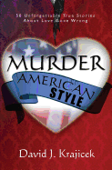 Murder, American Style: 50 Unforgettable True Stories about Love Gone Wrong