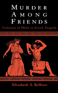 Murder Among Friends: Violation of Philia in Greek Tragedy