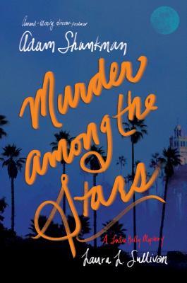 Murder Among the Stars: A Lulu Kelly Mystery - Shankman, Adam, and Sullivan, Laura L