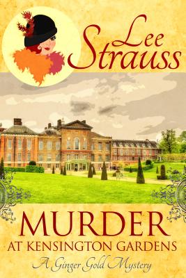 Murder at Kensington Gardens: A Ginger Gold Mystery - Strauss, Lee