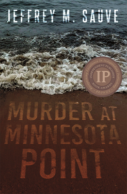 Murder at Minnesota Point: Unraveling the Captivating Mystery of a Long-Forgotten True Crime - Sauve, Jeffrey M