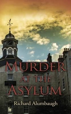 Murder at the Asylum - Alumbaugh, Richard