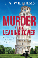 Murder at the Leaning Tower: A BRAND NEW instalment in the page-turning cozy mystery series from bestseller T A Williams for 2024