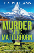 Murder at the Matterhorn: A page-turning instalment in T.A.Williams' bestselling cozy crime mystery series