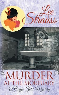 Murder at the Mortuary: A Cozy Historical Mystery - Strauss, Lee