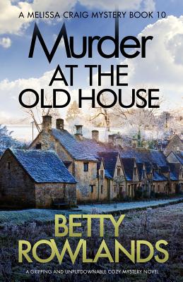 Murder at the Old House: A gripping and unputdownable cozy mystery novel - Rowlands, Betty
