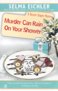 Murder Can Rain on Your Shower - Eichler, Selma