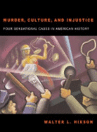 Murder, Culture, and Injustice: Four Sensational Cases in American History - Hixson, Walter L, Professor