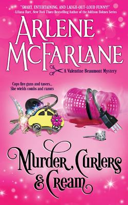 Murder, Curlers, and Cream: A Valentine Beaumont Mystery - McFarlane, Arlene
