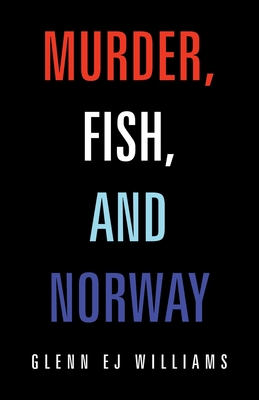 Murder, Fish, and Norway - Williams, Glenn Ej