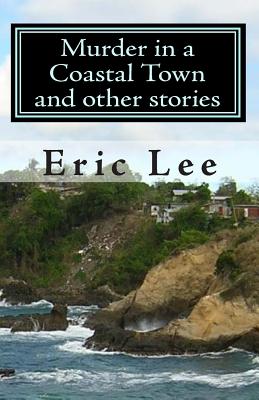 Murder in a Coastal Town and other stories - Lee, Eric