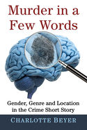 Murder in a Few Words: Gender, Genre and Location in the Crime Short Story