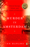 Murder in Amsterdam: Liberal Europe, Islam and the Limits of Tolerance
