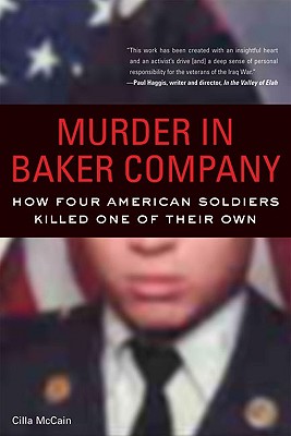 Murder in Baker Company: How Four American Soldiers Killed One of Their Own - McCain, Cilla