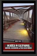 Murder in California: Abductions, Assassinations and Police Related Murders: The Topography of Evil: Notorious California Murder Sites