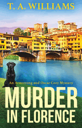 Murder in Florence: An addictive cozy murder mystery from T. A. Williams