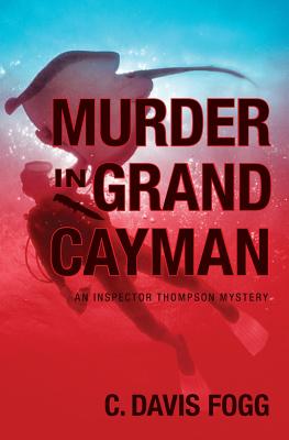 Murder In Grand Cayman: An Inspector Thompson Mystery - Fogg, C Davis