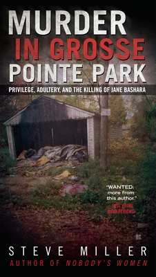 Murder in Grosse Pointe Park: Privilege, Adultery, and the Killing of Jane Bashara - Miller, Steve