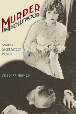 Murder in Hollywood: Solving a Silent Screen Mystery - Higham, Charles