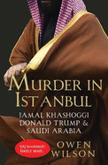Murder in Istanbul: Jamal Khashoggi, Donald Trump and Saudi Arabia