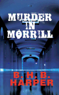 Murder in Morrill - Harper, B H B