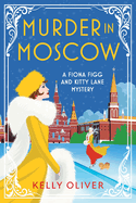 Murder in Moscow: A page-turning historical cozy mystery from Kelly Oliver for 2024