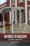Murder in Oregon: Notorious Crime Sites