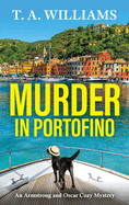 Murder in Portofino: A BRAND NEW instalment in the cozy mystery series from T A Williams