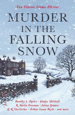 Murder in the Falling Snow: Ten Classic Crime Stories - Gayford, Cecily