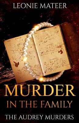 Murder in the Family: The Audrey Murders - Mateer, Leonie F