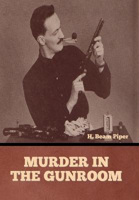 Murder in the Gunroom - Piper, H Beam