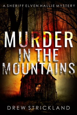 Murder in the Mountains: A gripping murder mystery crime thriller (A Sheriff Elven Hallie Mystery book 2) - Strickland, Drew