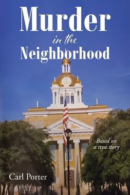 Murder in the Neighborhood: Based on a true story - Porter, Carl