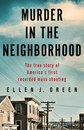 Murder in the Neighborhood: The true story of America's first recorded mass shooting