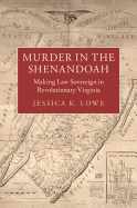 Murder in the Shenandoah: Making Law Sovereign in Revolutionary Virginia