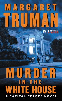 Murder in the White House: A Capital Crimes Novel - Truman, Margaret