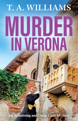 Murder in Verona: It's murder in paradise! A BRAND NEW page-turning cozy mystery from T A Williams for 2024 - T A Williams, and Mattacks, Simon (Read by)