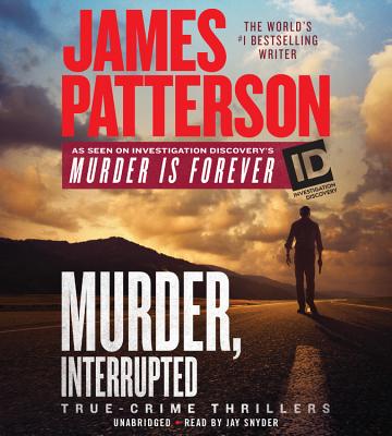 Murder, Interrupted - Patterson, James, and Snyder, Jay (Read by)