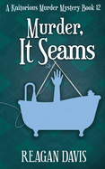 Murder, It Seams: A Knitorious Murder Mystery