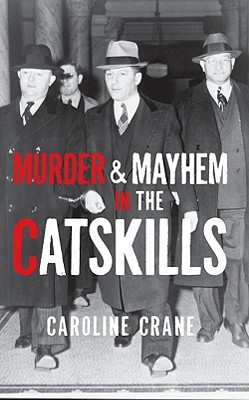 Murder & Mayhem in the Catskills - Crane, Caroline