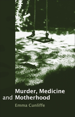 Murder, Medicine and Motherhood - Cunliffe, Emma