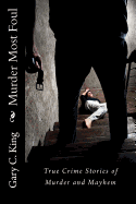 Murder Most Foul: True Crime Stories of Murder and Mayhem