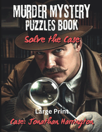 Murder Mystery Puzzles Book: Solve the Case: You're the Detective - Solve Puzzles & Gather Clues to see Who Dun It