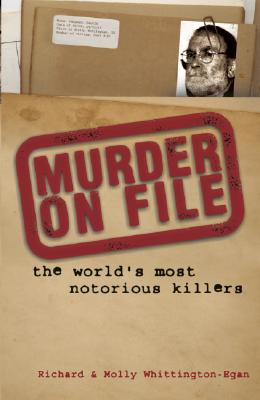 Murder on File: The World's Most Nortorious Killers - Whittington-Egan, Molly, and Whittington-Egan, Richard