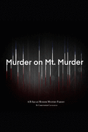 Murder on Mt. Murder: A B-Squad Murder Mystery Parody