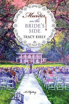 Murder on the Bride's Side: A Mystery - Kiely, Tracy