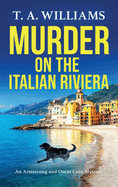 Murder on the Italian Riviera: Another instalment in the bestselling Armstrong and Oscar cozy mystery series from T A Williams