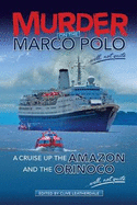Murder on the Marco Polo ... Well, Not Quite: A Cruise Up the Amazon and the Orinoco ... Well, Not Quite