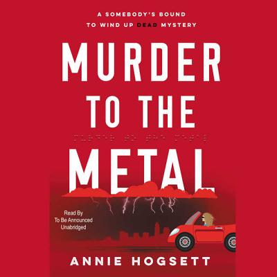 Murder to the Metal: A Somebody's Bound to Wind Up Dead Mystery - Hogsett, Annie